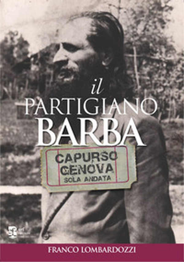 Il partigiano Barba. Capurso-Genova solo andata - Librerie.coop Il partigiano Barba. Capurso-Genova solo andata - Librerie.coop