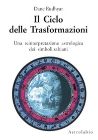 Il ciclo delle trasformazioni. Una reinterpretazione astrologica dei simboli sabiani - Librerie.coop Il ciclo delle trasformazioni. Una reinterpretazione astrologica dei simboli sabiani - Librerie.coop