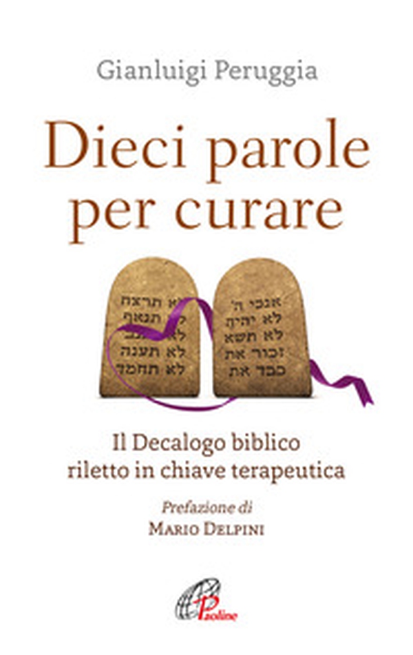 Dieci parole per curare. Il decalogo biblico riletto in chiave terapeutica - Librerie.coop Dieci parole per curare. Il decalogo biblico riletto in chiave terapeutica - Librerie.coop