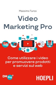 Video marketing pro. Come utilizzare i video per promuovere prodotti e servizi sul web - Librerie.coop
