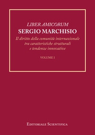 Liber amicorum Sergio Marchisio. Il diritto della comunità internazionale tra caratteristiche strutturali e tendenze innovative - Librerie.coop