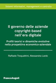 Il governo delle aziende copyright-based nell'era digitale. Profili teorici e dinamiche evolutive nella prospettiva economico-aziendale - Librerie.coop Il governo delle aziende copyright-based nell'era digitale. Profili teorici e dinamiche evolutive nella prospettiva economico-aziendale - Librerie.coop