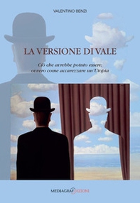 La VERSIONE DI VALE. Ciò che avrebbe potuto essere, ovvero come accarezzare un'Utopia - Librerie.coop