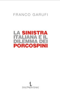 La sinistra italiana e il dilemma dei porcospini. L'arte della frammentazione a cent'anni da Livorno - Librerie.coop