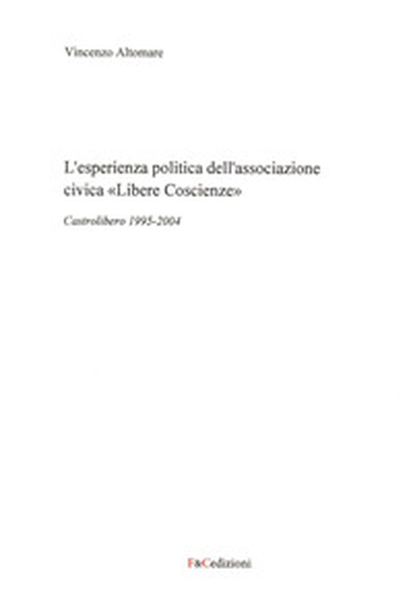 L'esperienza politica dell'associazione civica «Libere Coscienze». Castrolibero 1995-2004 - Librerie.coop L'esperienza politica dell'associazione civica «Libere Coscienze». Castrolibero 1995-2004 - Librerie.coop