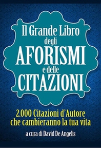Il grande libro degli aforismi e delle citazioni. 2.000 citazioni d'autore che cambieranno la tua vita - Librerie.coop