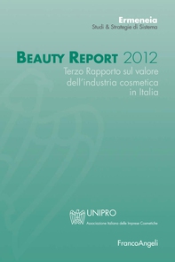 Beauty Report 2012. Terzo Rapporto sul valore dell'industria cosmetica in Italia - Librerie.coop Beauty Report 2012. Terzo Rapporto sul valore dell'industria cosmetica in Italia - Librerie.coop
