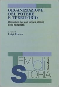 Organizzazione del potere e territorio. Contributi per una lettura storica della spazialità - Librerie.coop