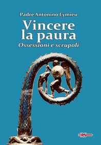Vincere la paura. Ossessioni e scrupoli - Librerie.coop
