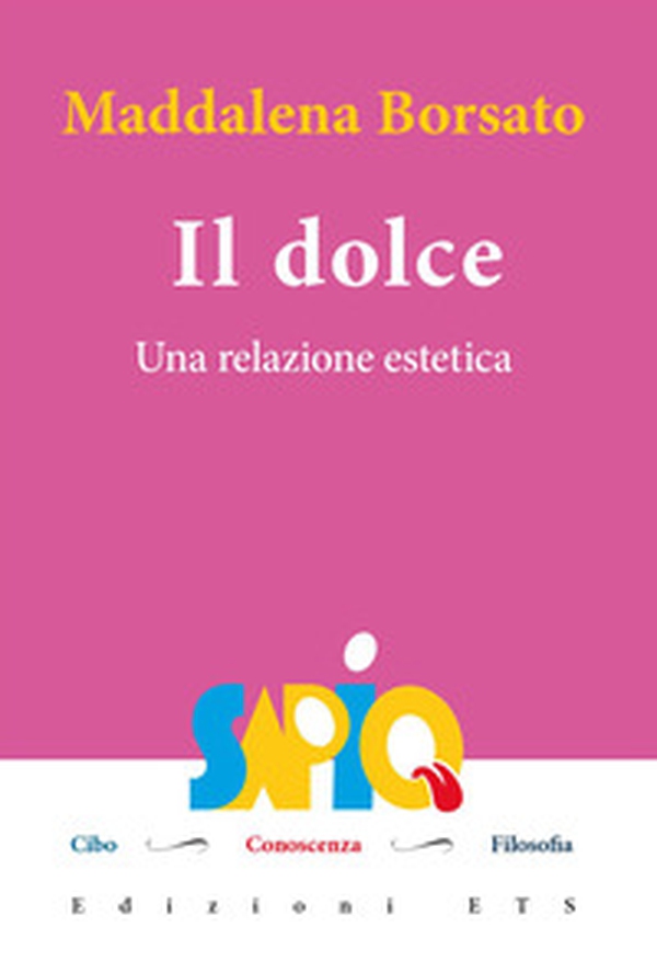 Il dolce. Una relazione estetica - Librerie.coop Il dolce. Una relazione estetica - Librerie.coop
