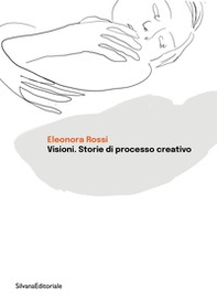 Visioni. Storie di processo creativo - Librerie.coop