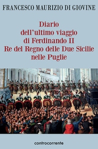 Diario dell'ultimo viaggio di Ferdinando II Re del Regno delle Due Sicilie nelle Puglie - Librerie.coop