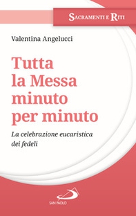 Tutta la messa minuto per minuto. La celebrazione eucaristica dei fedeli - Librerie.coop Tutta la messa minuto per minuto. La celebrazione eucaristica dei fedeli - Librerie.coop