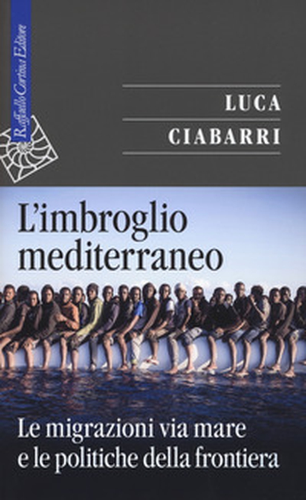 L'imbroglio mediterraneo. Le migrazioni via mare e le politiche della frontiera - Librerie.coop L'imbroglio mediterraneo. Le migrazioni via mare e le politiche della frontiera - Librerie.coop