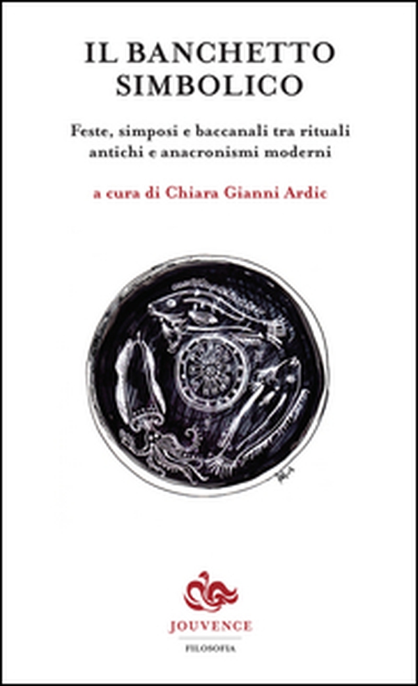 Il banchetto simbolico. Feste, simposi e baccanali tra rituali antichi e anacronismi moderni - Librerie.coop Il banchetto simbolico. Feste, simposi e baccanali tra rituali antichi e anacronismi moderni - Librerie.coop