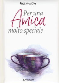 Per un'amica molto speciale - Librerie.coop Per un'amica molto speciale - Librerie.coop