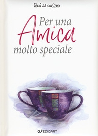 Per un'amica molto speciale - Librerie.coop