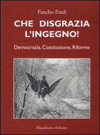 Che disgrazia l'ingegno! Democrazia, costituzione, riforme  - Librerie.coop
