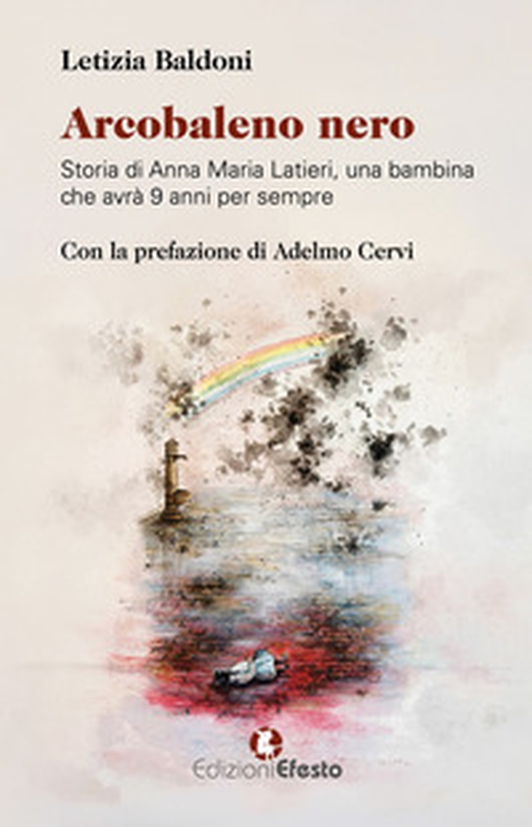 Arcobaleno nero. Storia di Anna Maria Latieri, una bambina che avrà 9 anni per sempre - Librerie.coop