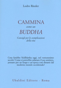 Cammina come un Buddha. Consigli per le complicazioni della vita - Librerie.coop