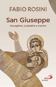 San Giuseppe. Accogliere, custodire e nutrire - Librerie.coop San Giuseppe. Accogliere, custodire e nutrire - Librerie.coop