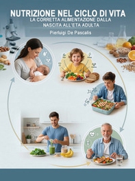 Nutrizione nel ciclo di vita. La corretta alimentazione dalla nascita all'età adulta - Librerie.coop