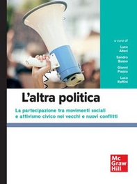 L'altra politica. la partecipazione tra movimenti sociali e attivismo civico nei vecchi e nuovi conflitti - Librerie.coop