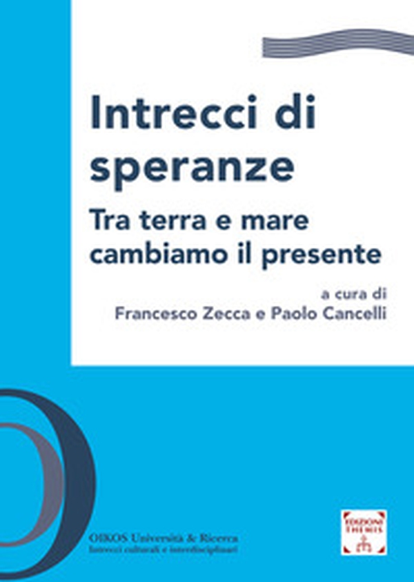 Intrecci di speranze. Tra terra e mare cambiamo il presente - Librerie.coop Intrecci di speranze. Tra terra e mare cambiamo il presente - Librerie.coop