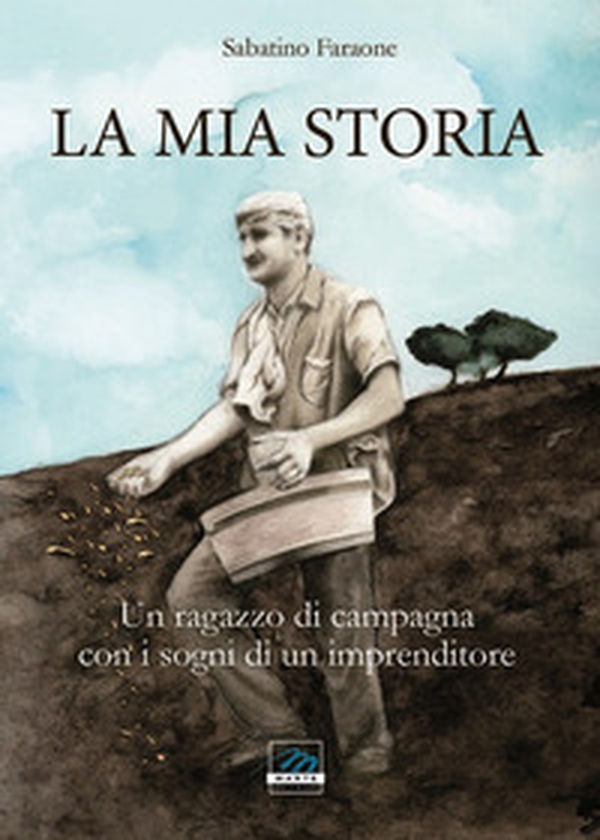 La mia storia. Un ragazzo di campagna con i sogni di un imprenditore - Librerie.coop La mia storia. Un ragazzo di campagna con i sogni di un imprenditore - Librerie.coop