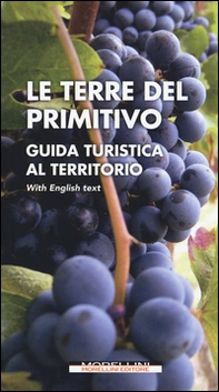 Le terre del Primitivo. Guida turistica al territorio. Ediz. italiana e inglese - Librerie.coop