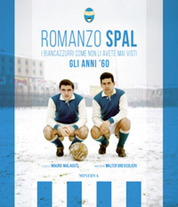 Romanzo Spal. I biancazzurri come non li avete mai visti. Gli anni '60 - Librerie.coop Romanzo Spal. I biancazzurri come non li avete mai visti. Gli anni '60 - Librerie.coop