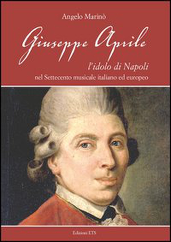 Giuseppe Aprile. L'idolo di Napoli nel Settecento musicale italiano edeuropeo - Librerie.coop Giuseppe Aprile. L'idolo di Napoli nel Settecento musicale italiano edeuropeo - Librerie.coop