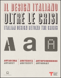 Il design italiano oltre le crisi. Autarchia, austerità, autoproduzione - Librerie.coop