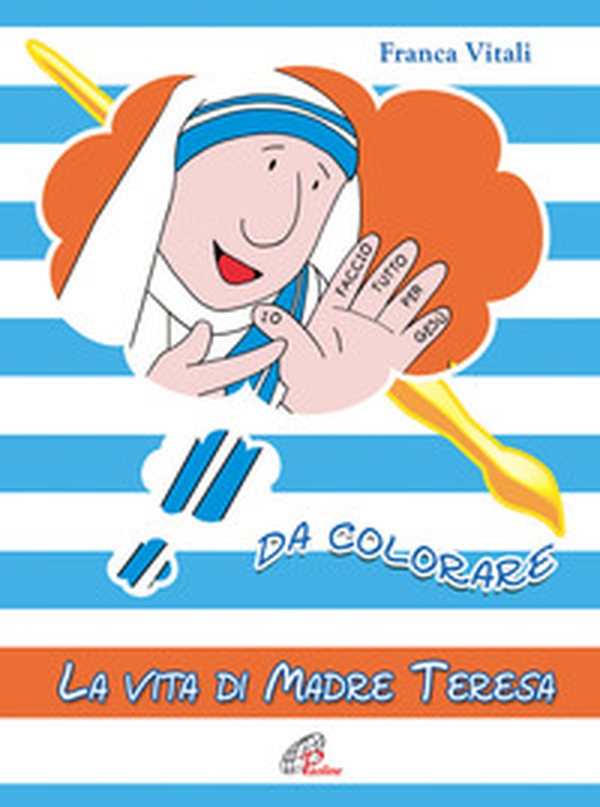 La vita di madre Teresa da colorare - Librerie.coop La vita di madre Teresa da colorare - Librerie.coop