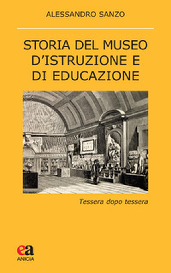 Storia del museo d'istruzione e di educazione. Tessera dopo tessera - Librerie.coop Storia del museo d'istruzione e di educazione. Tessera dopo tessera - Librerie.coop