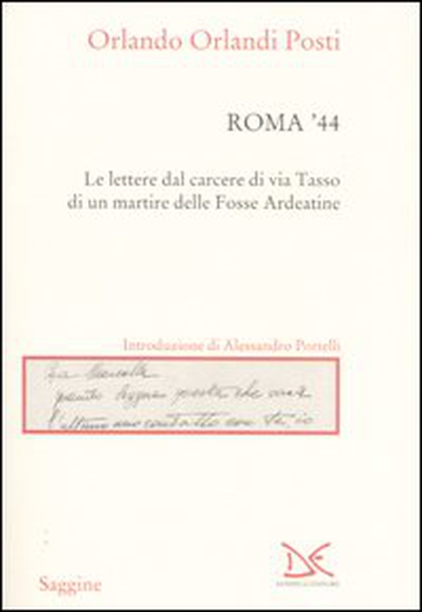 Roma '44. Lettere dal carcere di via Tasso di un martire delle Fosse Ardeatine - Librerie.coop
