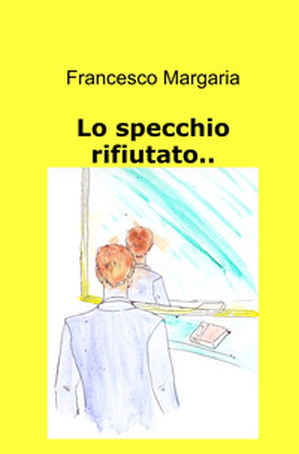 Lo specchio rifiutato.. - Librerie.coop Lo specchio rifiutato.. - Librerie.coop