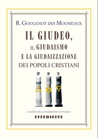 Il Giudeo, il Giudaismo e la Giudaizzazione dei popoli cristiani - Librerie.coop