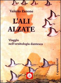 L'ali alzate. Viaggio nell'ornitologia dantesca - Librerie.coop