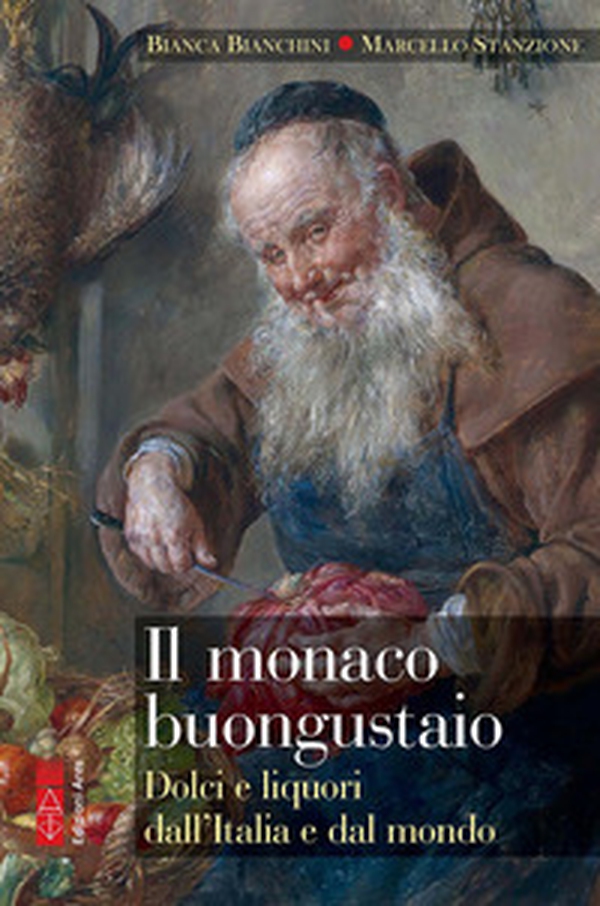 Il monaco buongustaio. Dolci e liquori dall'Italia e dal mondo - Librerie.coop Il monaco buongustaio. Dolci e liquori dall'Italia e dal mondo - Librerie.coop