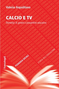 Calcio e tv. Stereotipi di genere e prospettive educative - Librerie.coop Calcio e tv. Stereotipi di genere e prospettive educative - Librerie.coop