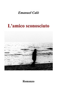 L'amico sconosciuto - Librerie.coop