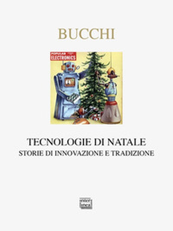 Tecnologie di Natale. Storie di innovazione e tradizione - Librerie.coop Tecnologie di Natale. Storie di innovazione e tradizione - Librerie.coop