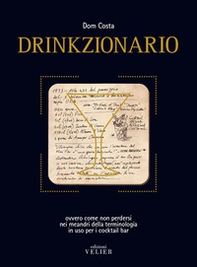 Drinkzionario. Ovvero come non perdersi nei meandri della terminologia in uso per i cocktail bar - Librerie.coop Drinkzionario. Ovvero come non perdersi nei meandri della terminologia in uso per i cocktail bar - Librerie.coop