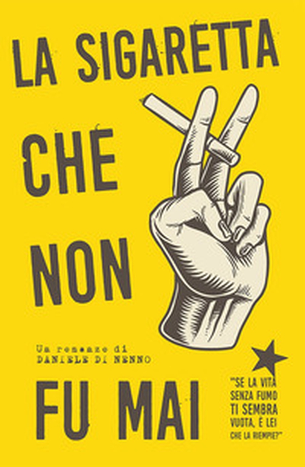 La sigaretta che non fu mai. «Se la vita senza fumo ti sembra vuota, è Lei che la riempie» - Librerie.coop La sigaretta che non fu mai. «Se la vita senza fumo ti sembra vuota, è Lei che la riempie» - Librerie.coop