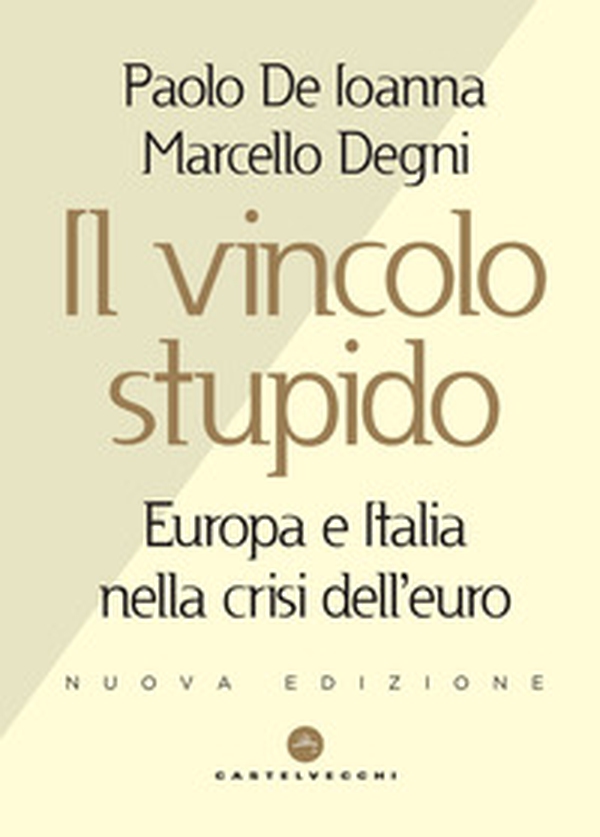 Il vincolo stupido. Europa e Italia nella crisi dell'euro - Librerie.coop