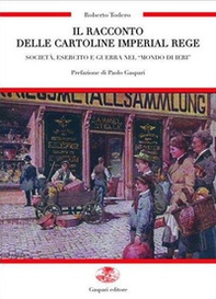 Il racconto delle cartoline imperial regie. Società, esercito e guerra nel «mondo di ieri»-Die erzählung dei kaiserlich-königlichen karten - Librerie.coop