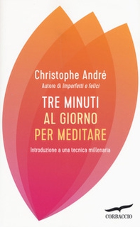 Tre minuti al giorno per meditare. Introduzione a una tecnica millenaria - Librerie.coop