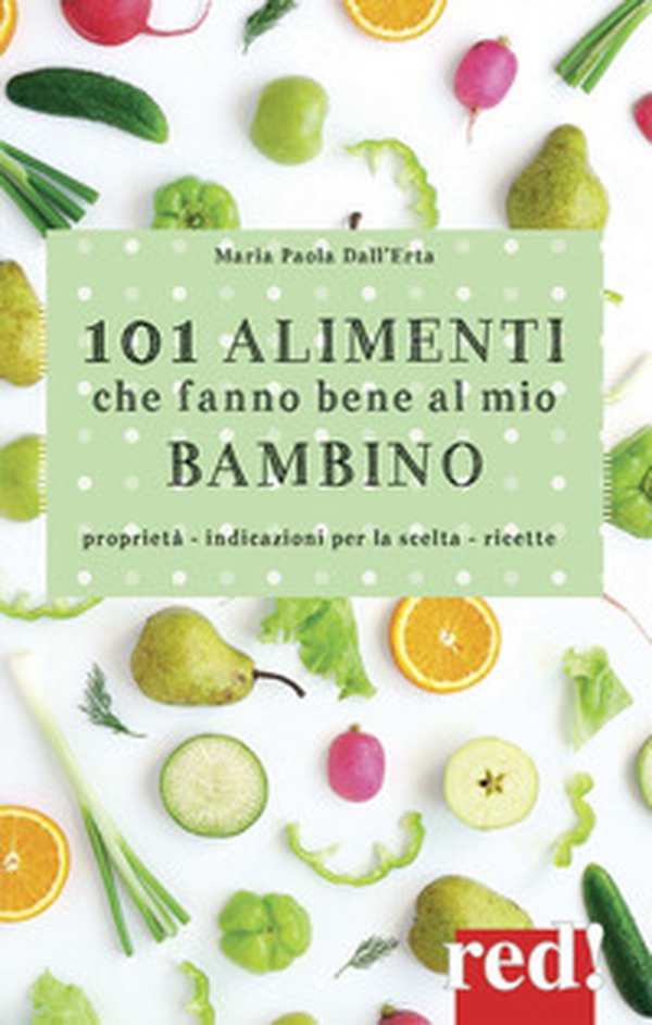 101 alimenti che fanno bene al mio bambino - Librerie.coop 101 alimenti che fanno bene al mio bambino - Librerie.coop