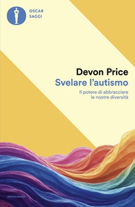 Svelare l'autismo. Il potere di abbracciare le nostre diversità - Librerie.coop